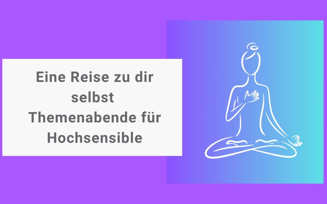 Eine Reise zu dir selbst – Themenabende für Hochsensible