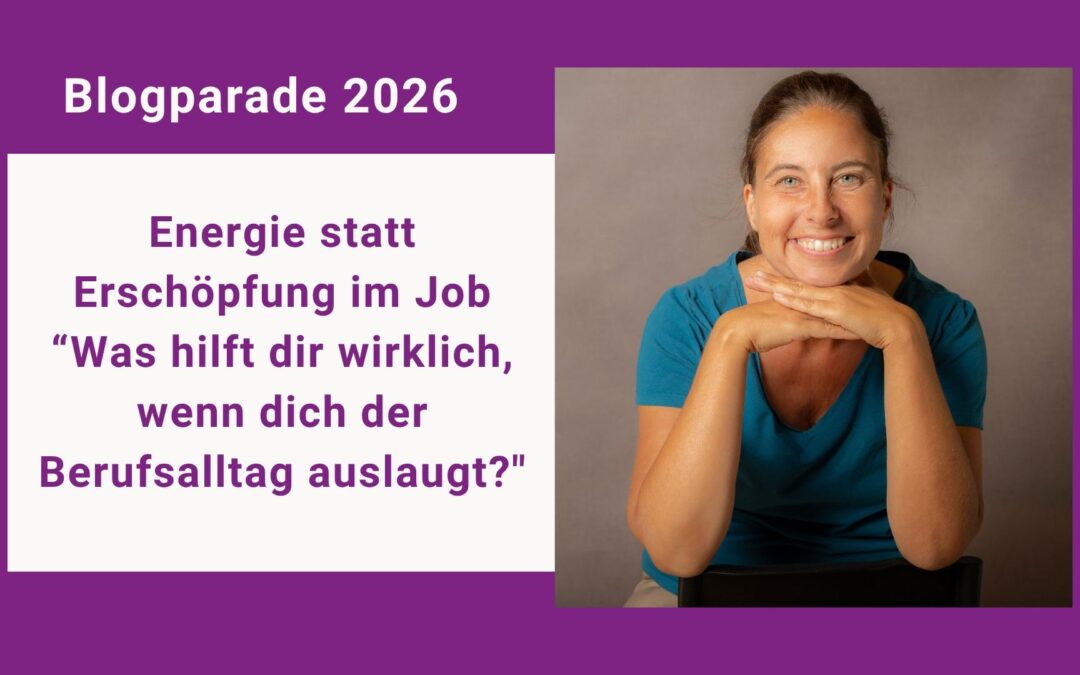 Blogparade: Energie statt Erschöpfung im Job