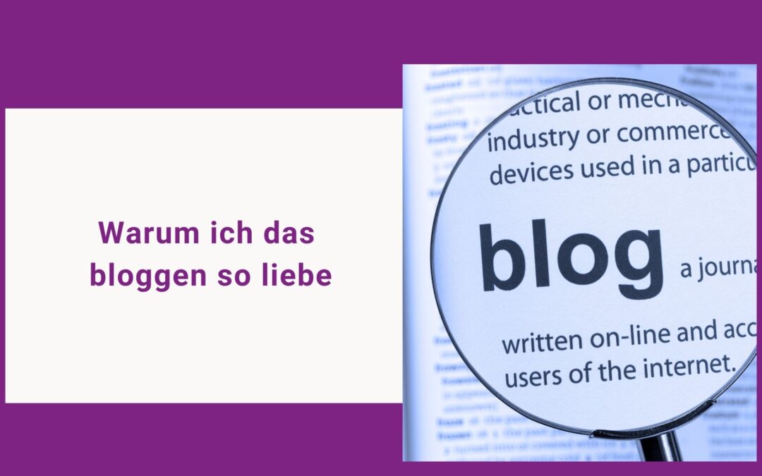 Warum ich blogge und warum ich es so liebe